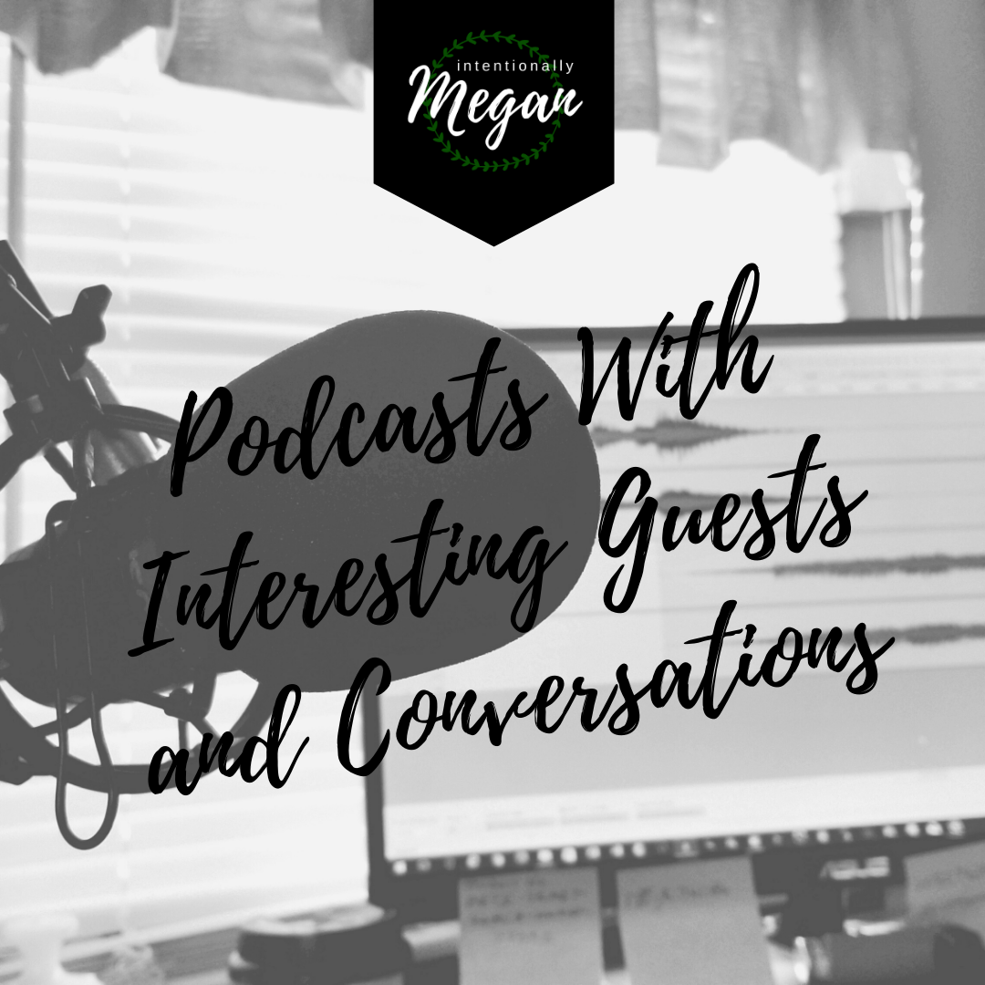 Podcasts That Will Make Your Life Better - Intentionally Megan Blog